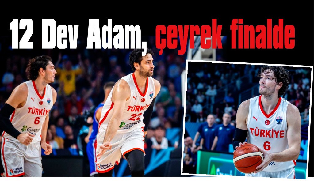 12 Dev Adam, 6’da 6 yaptı ve çeyrek finalde: 85-79