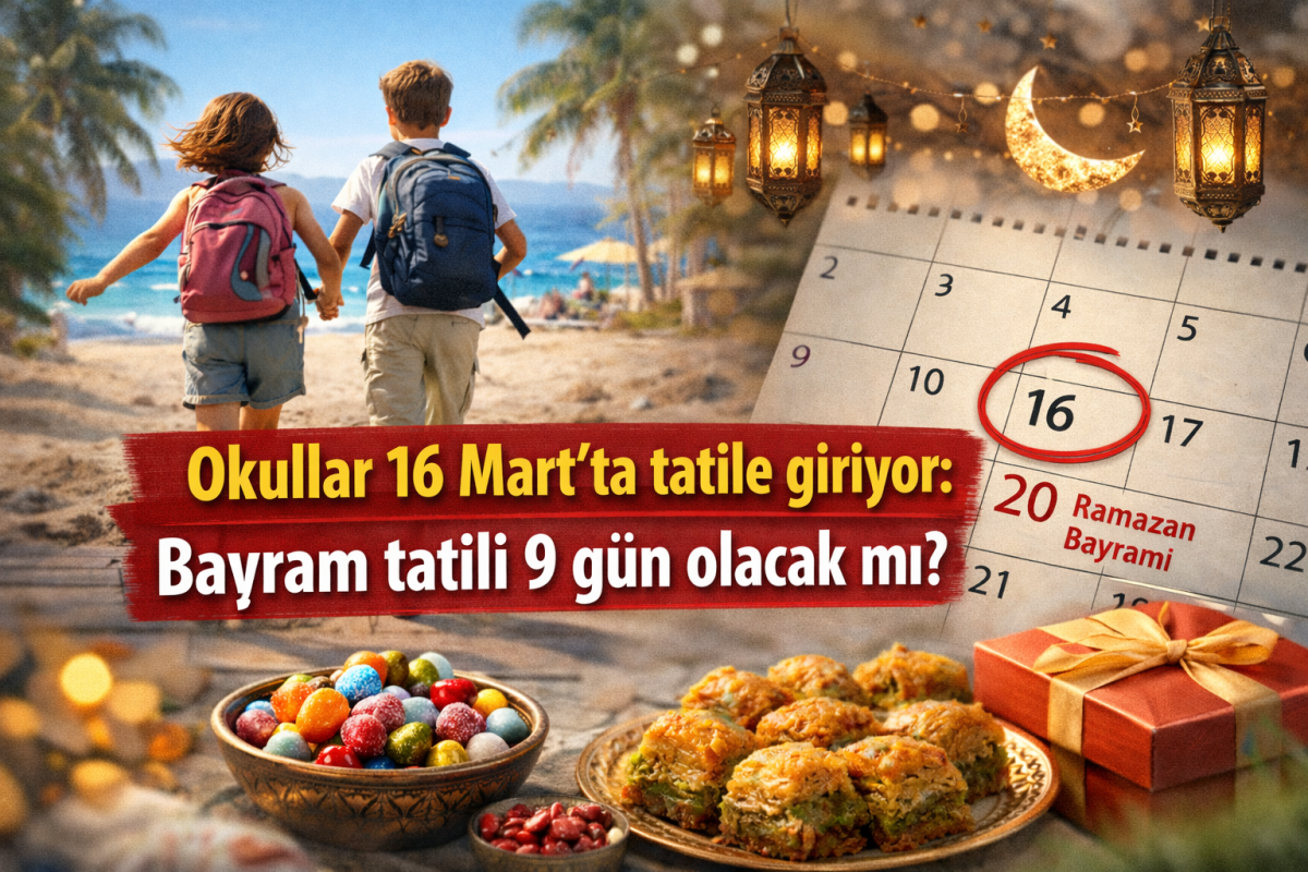 Okullar 16 Mart’ta tatile giriyor: Bayram tatili 9 gün olacak mı