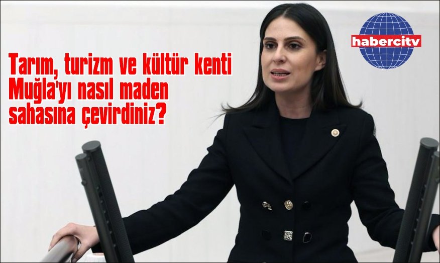 Milletvekili Özcan: Siz Muğla'yı ne olarak görüyorsunuz