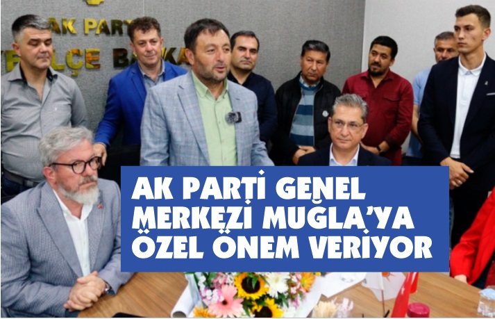 Muğla İl Koordinatörü Zabun;  “Ak Parti Muğla’da büyük heyecan yaratmış”