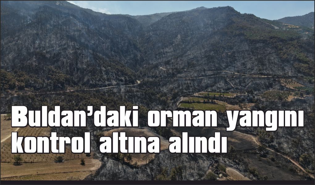 Buldan’daki orman yangını kontrol altına alındı: Soğutma çalışmaları sürüyor
