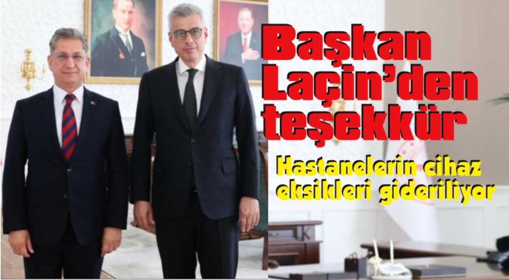 Başkan Laçin’den “Cumhurbaşkanı Erdoğan ve Bakan Memişoğlu’na teşekkür”