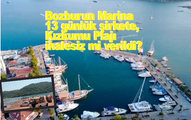 Bozburun Marina 13 günlük şirkete, Kızkumu Plajı ihalesiz mi verildi?