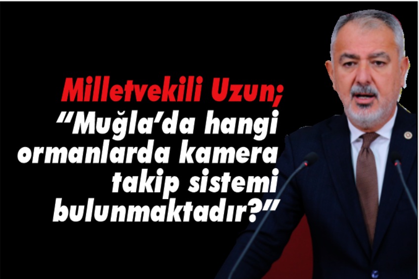 Milletvekili Uzun: “Yangın riski yüksek olan illerde özel önlemler alınmalıdır”
