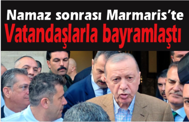 Cumhurbaşkanı Erdoğan Bayram namazı sonrası Marmaris’te halkla bayramlaştı