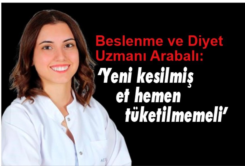 Beslenme ve Diyet Uzmanı Arabalı: Yeni kesilmiş et hemen tüketilmemeli