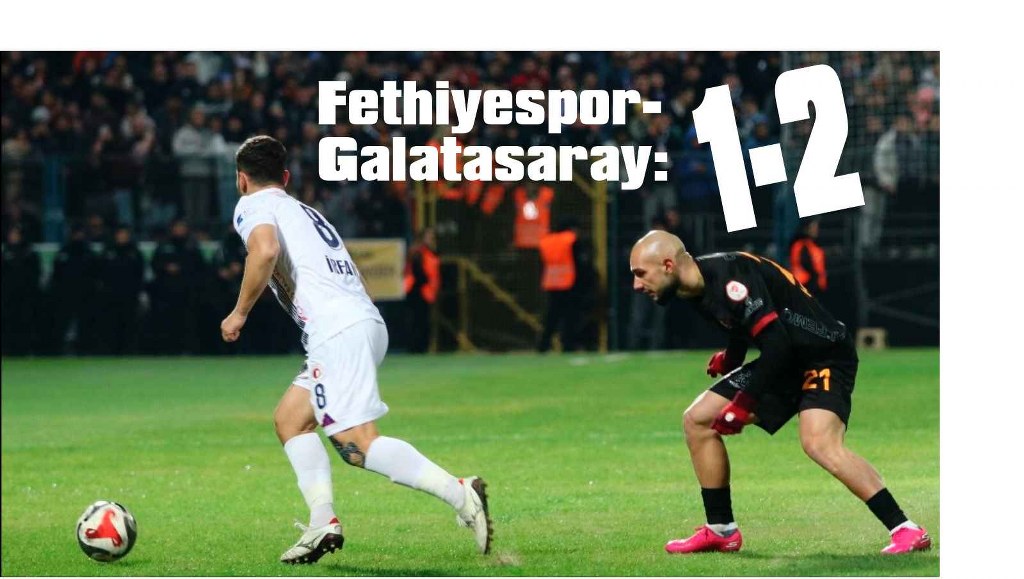 Fethiyespor-Galatasaray: 1-2