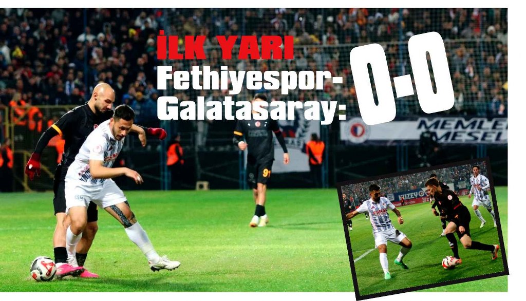 Fethiyespor-Galatasaray: İlk yarıda gol yok