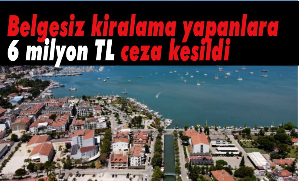 Belgesiz kiralama yapanlara 6 milyon TL ceza kesildi