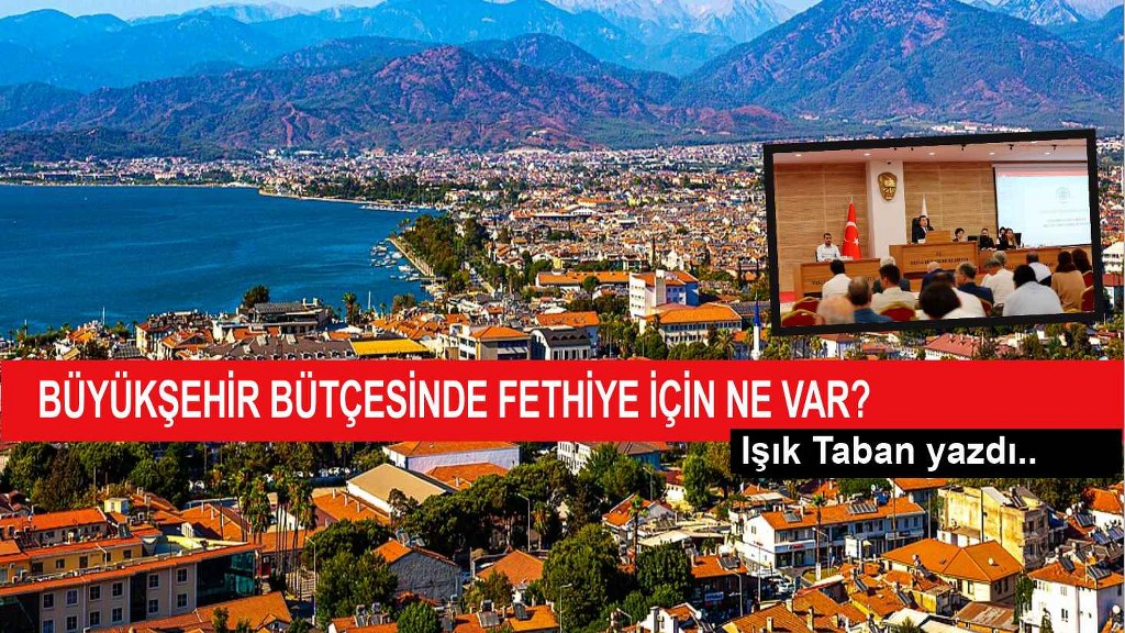 Büyükşehir bütçesinde Fethiye için ne var?
