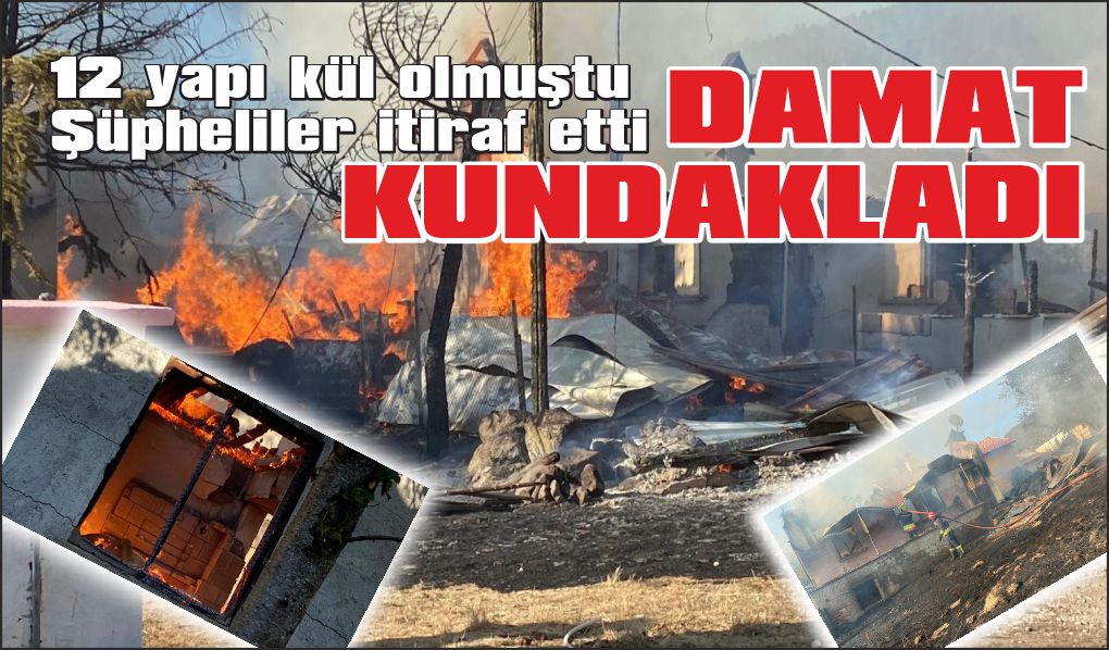 12 yapıyı kül eden yangın kundaklama çıktı: Şüpheliler itiraf etti