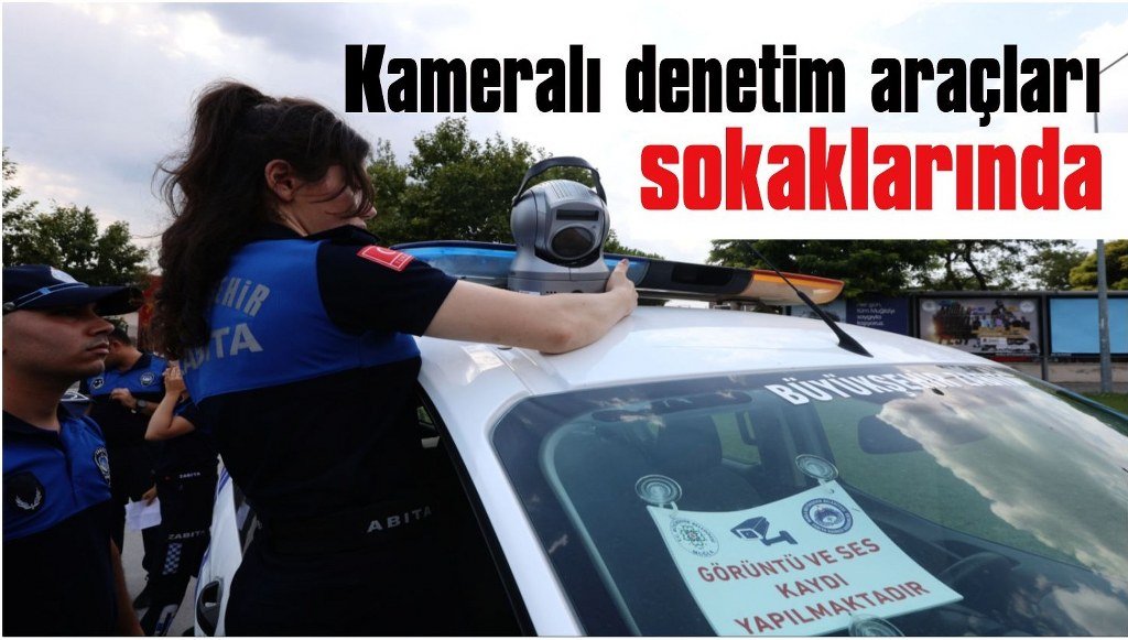 Zabıtanın kameralı denetim araçları Muğla sokaklarında