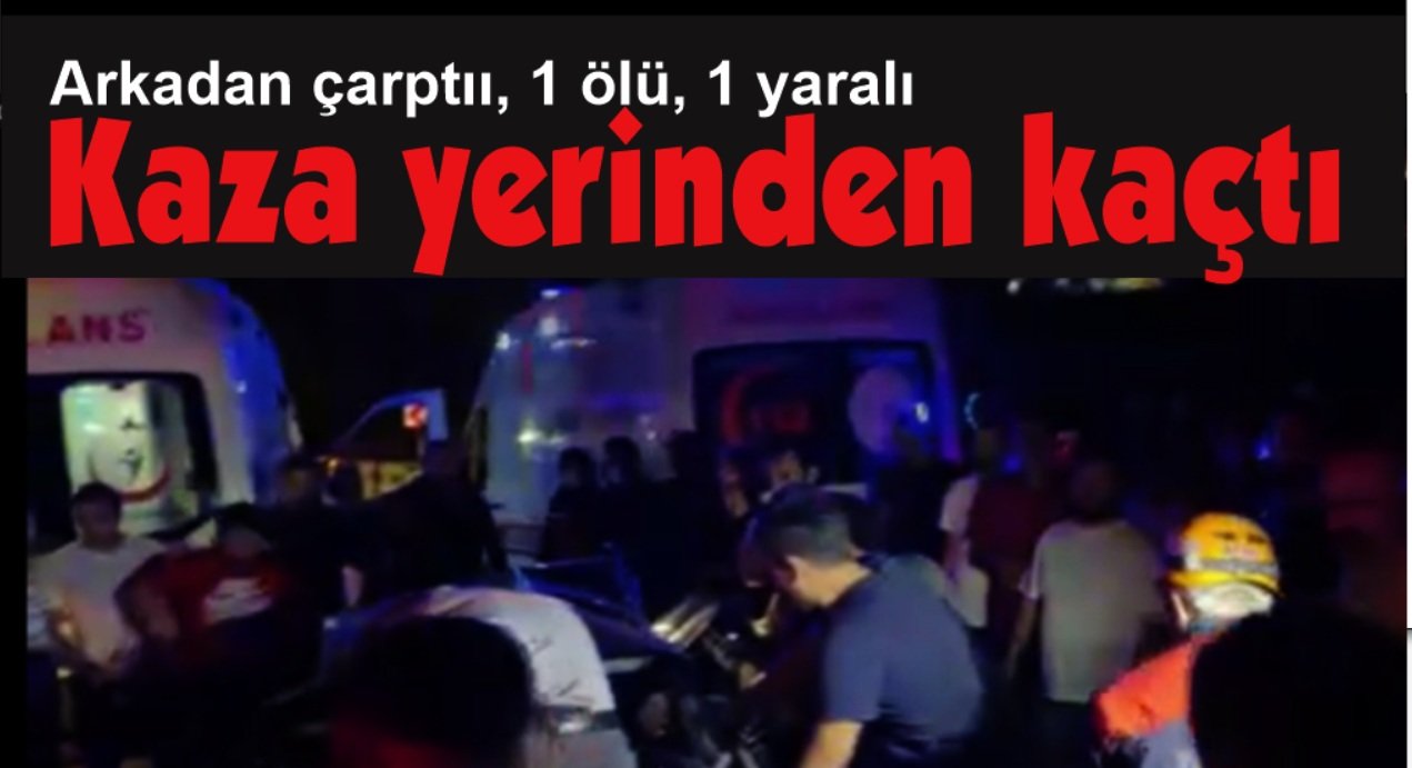 Ölümlü kazaya karışan sürücü aracı bırakıp kaçtı