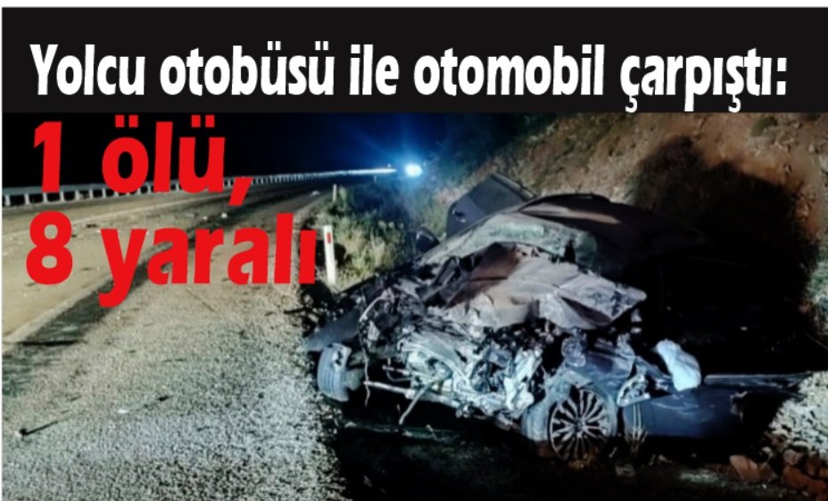 Yolcu otobüsü ile otomobil çarpıştı: 1 ölü, 8 yaralı