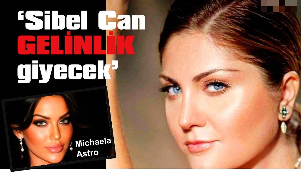 Michaela Astro: “Sibel Can gelinlik giyecek”