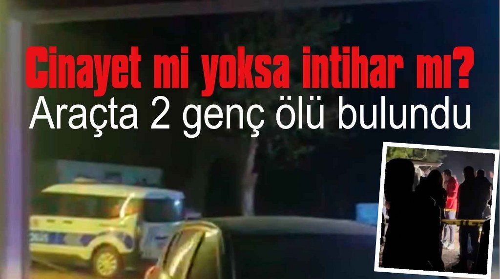 Mezarlıktaki araçta 2 genç ölü bulundu