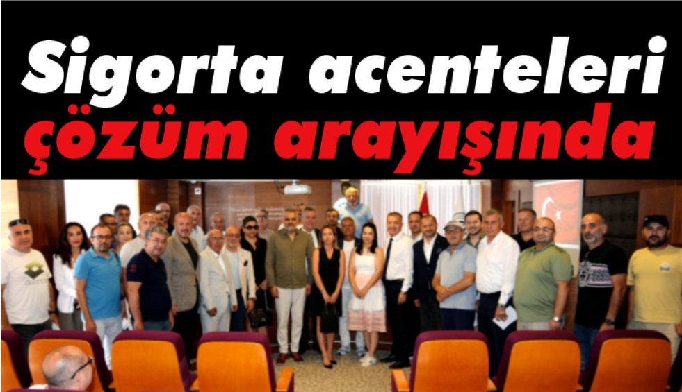 Sigorta acenteleri sorunlar masaya yatırıldı, çözüm arayışında