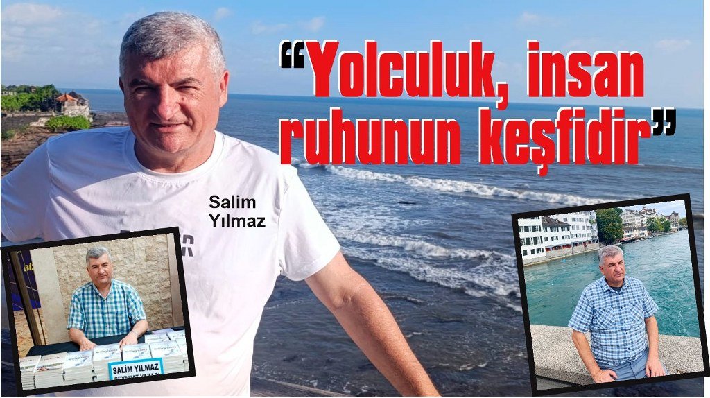 Seyyah Öğretmen Yılmaz: “Yolculuk, insan ruhunun keşfidir”