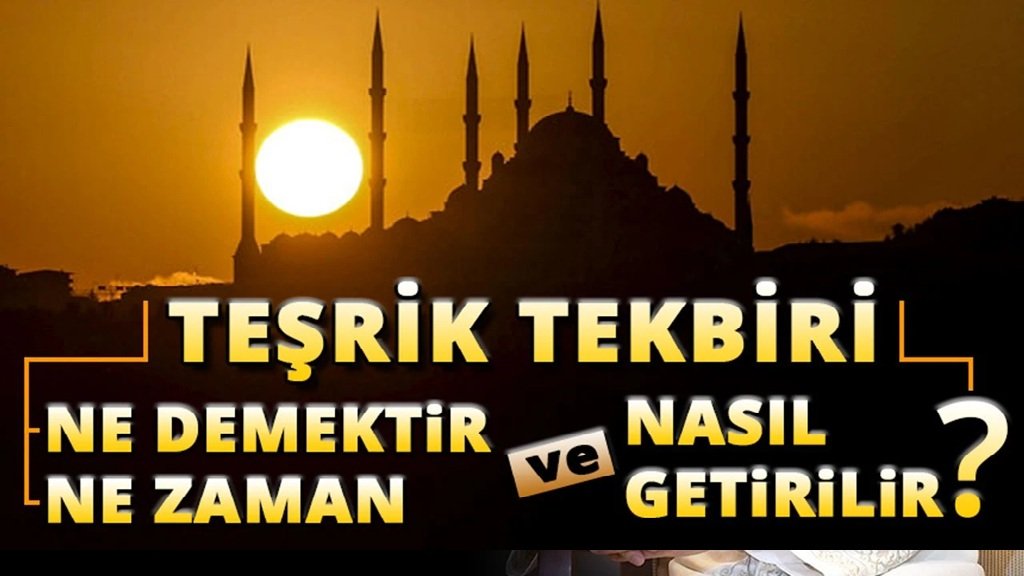 Teşrik tekbiri ne demektir, ne zaman ve nasıl getirilir?