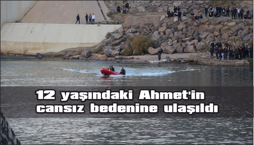 12 yaşındaki Ahmet'in cansız bedenine ulaşıldı