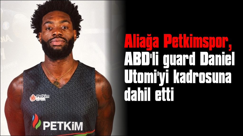 Aliağa Petkimspor, kadrosunu Daniel Utomi ile güçlendirdi