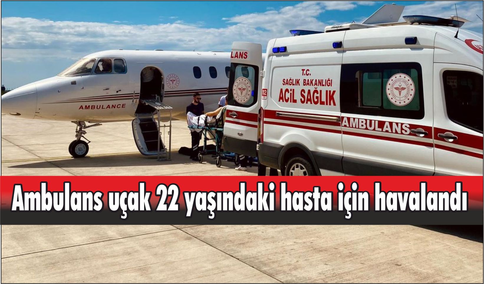 Ambulans uçak 22 yaşındaki hasta için havalandı