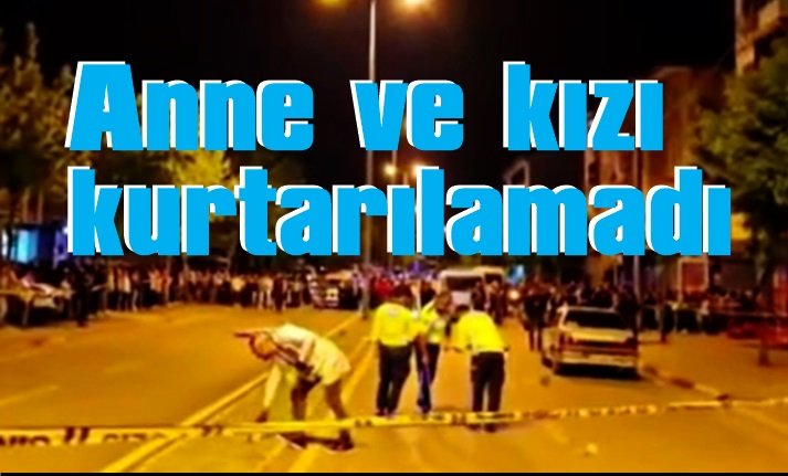 Feci kaza: Anne ve kızı hayatını kaybetti