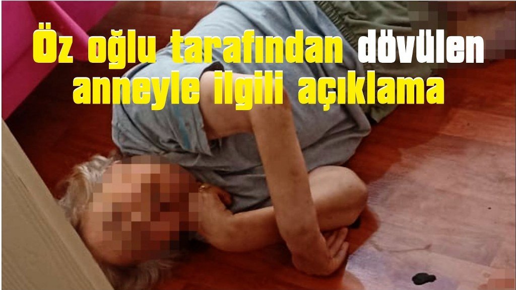 Denizli Valiliği öz oğlu tarafından dövülen anneyle ilgili açıklama yaptı