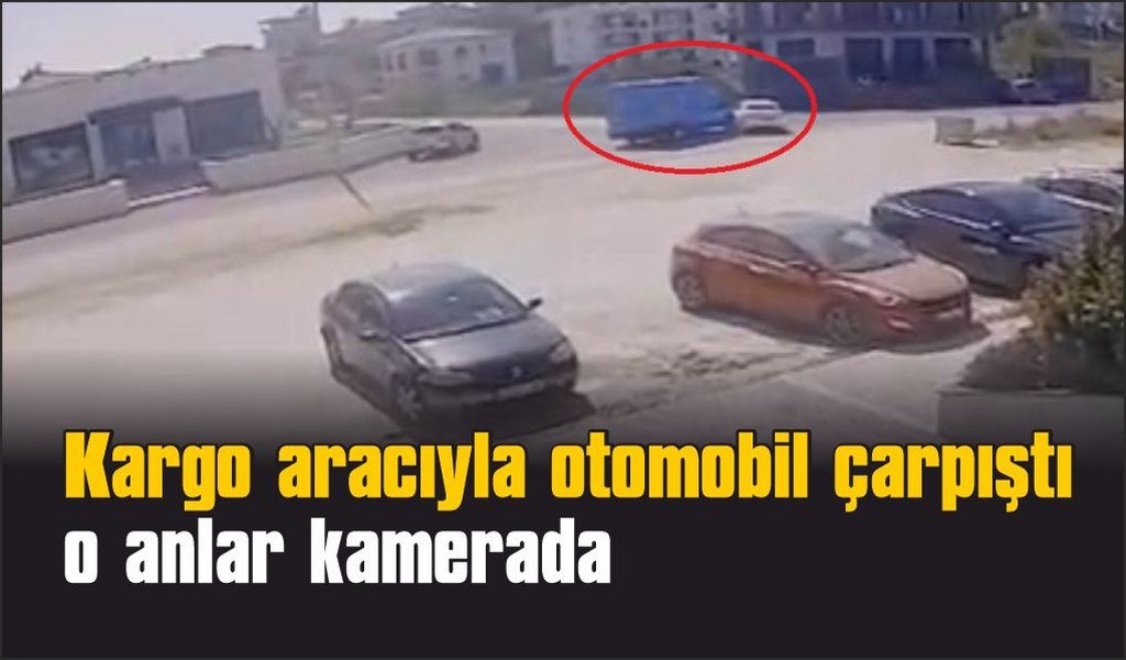 Kargo aracıyla otomobil çarpıştı
