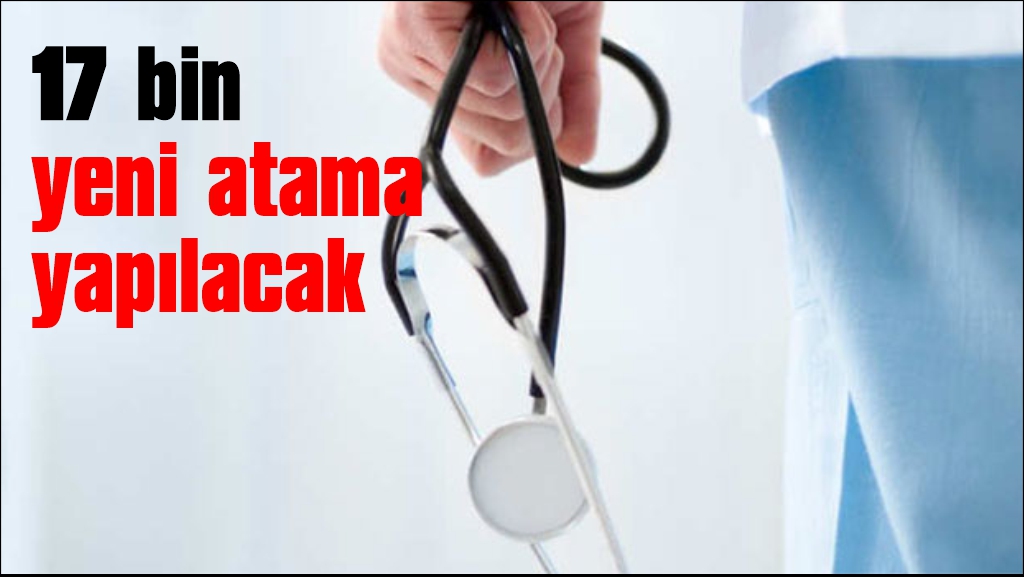 Sağlıkta 17 bin yeni atama yapılacak