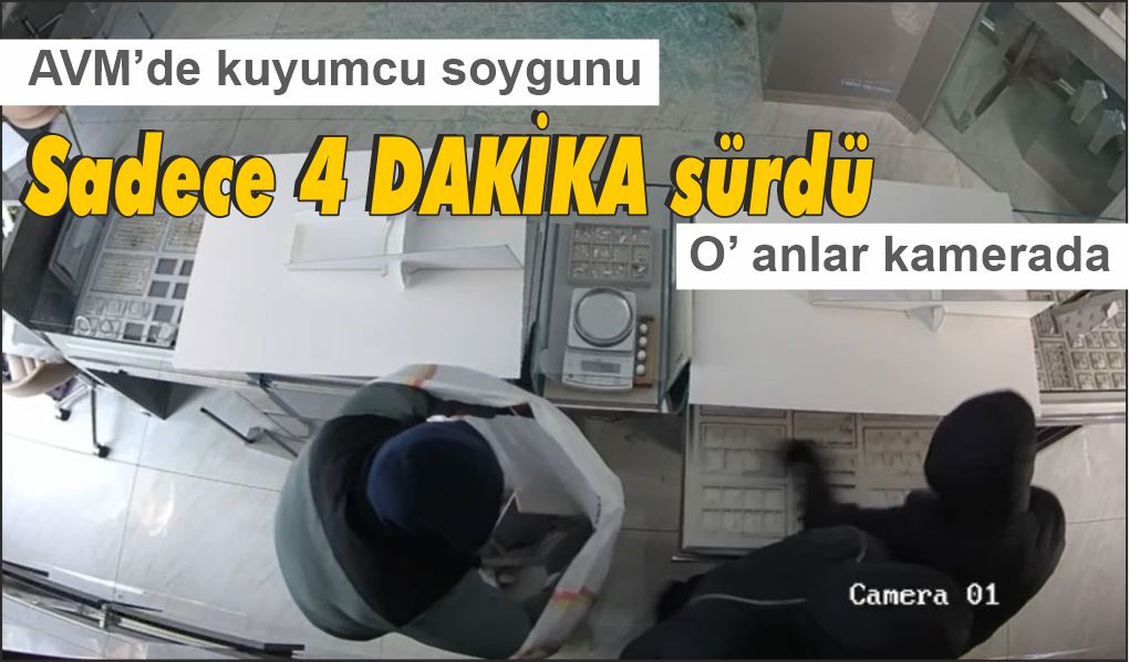 AVM içindeki kuyumcu 4 dakikada soyuldu
