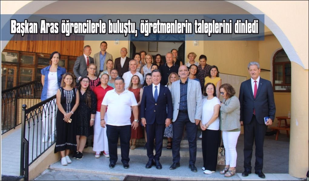 Başkan Aras öğrenci ve öğretmenlerin ihtiyaçlarını dinledi