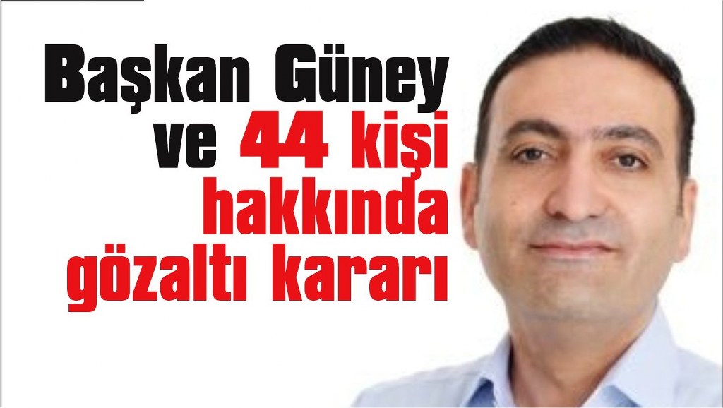 Beyoğlu Belediye Başkanı Güney ve 44 kişi hakkında gözaltı kararı