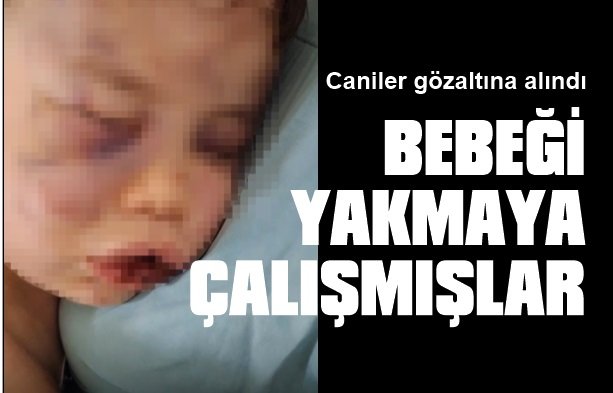 Aren bebeği hastanelik eden caniler gözaltına alındı