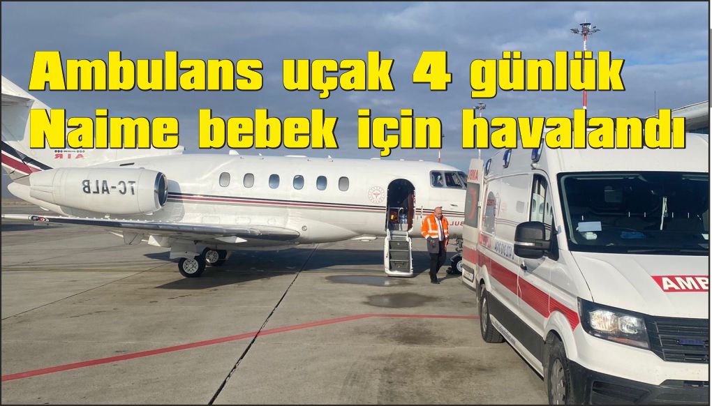 Yemek borusu gelişmeyen bebek ambulans uçakla Elazığ'a sevk edildi
