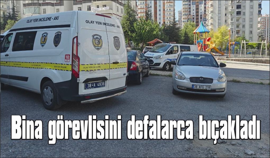 Tartıştığı bina görevlisini defalarca bıçakladı
