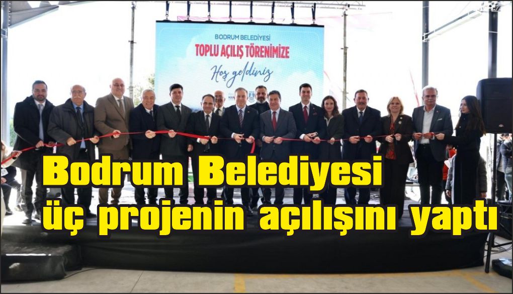Bodrum’da üç proje hizmete girdi