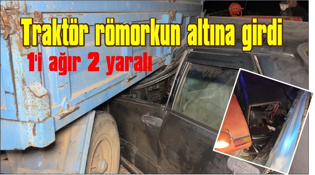 Otomobil ile traktör çarpıştı, 1'i ağır 2 yaralı