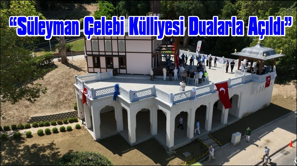 Süleyman Çelebi Türbe Cami ve külliyesi hizmete girdi