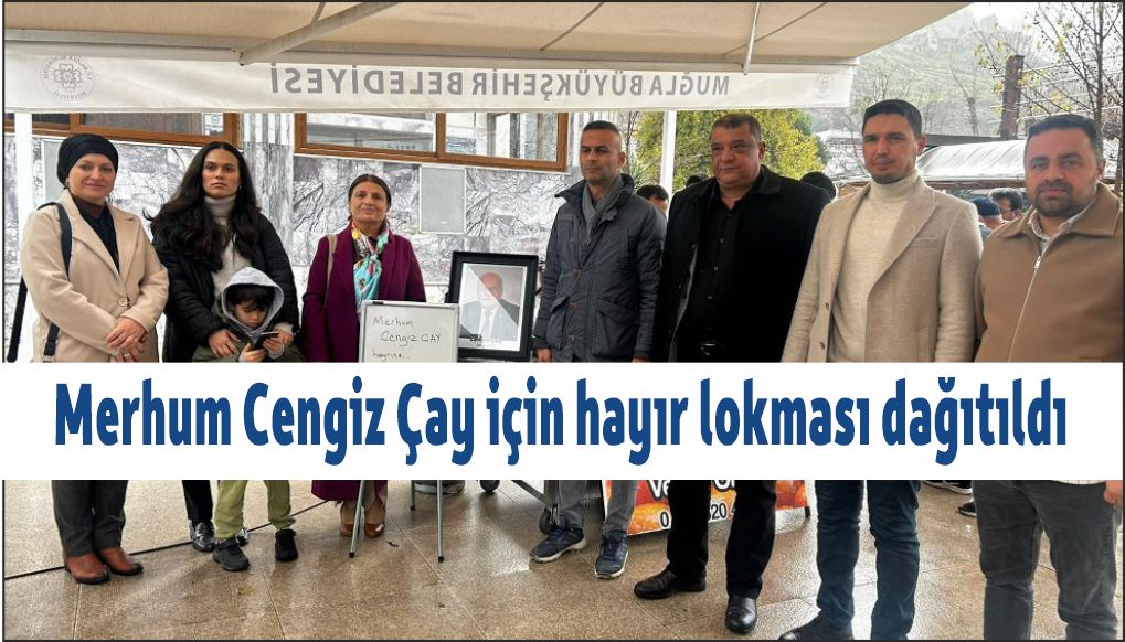 MHP Fethiye İlçe Başkanlığı’ndan Merhum Cengiz Çay İçin Hayır Lokması dağıtıldı