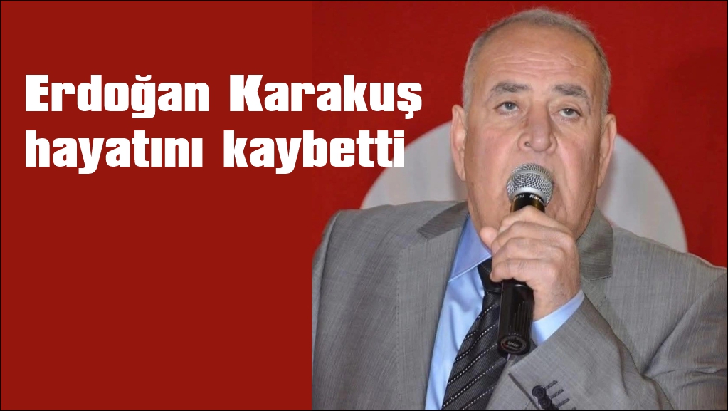 Dalaman Belediye eski Başkanı Erdoğan Karakuş hayatını kaybetti