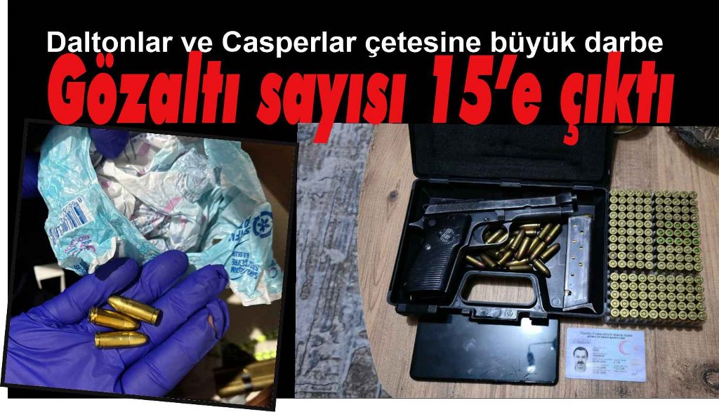 Daltonlar ve Casperlar çetesinde gözaltı sayısı 15’e çıktı