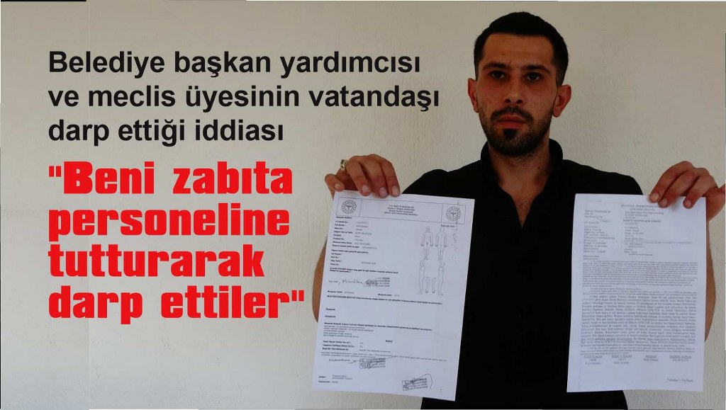 Belediye başkan yardımcısı ve meclis üyesinin darp ettiğini iddia etti