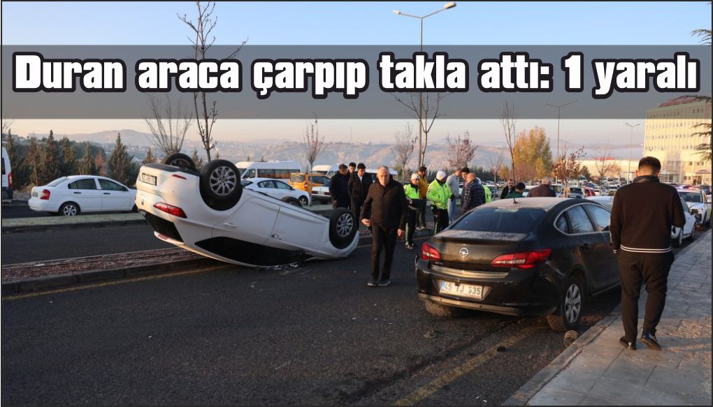 Duran araca çarpıp takla attı: 1 yaralı