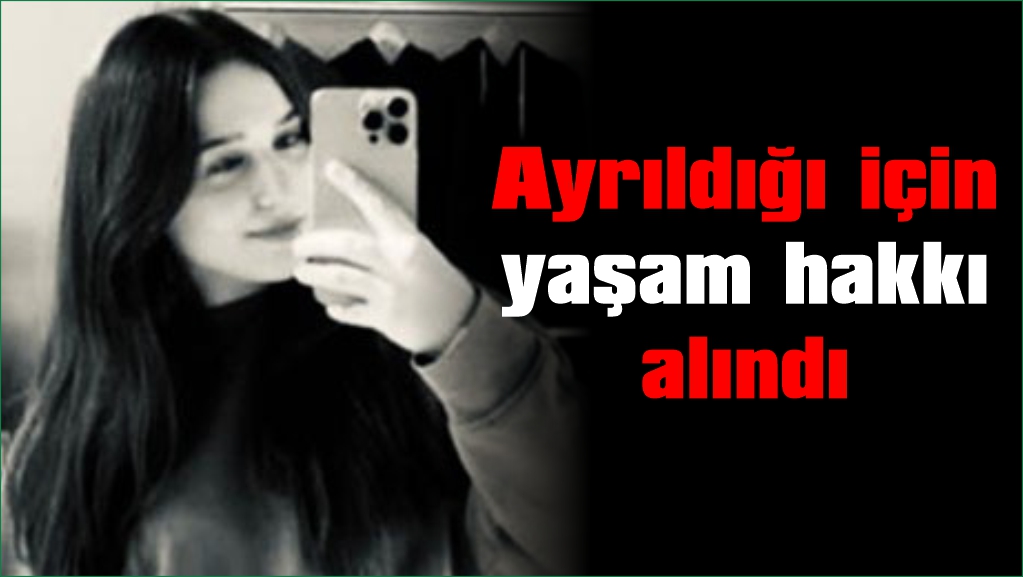 Ayrıldığı erkek arkadaşı tarafından 22 yaşındaki sultan öldürüldü