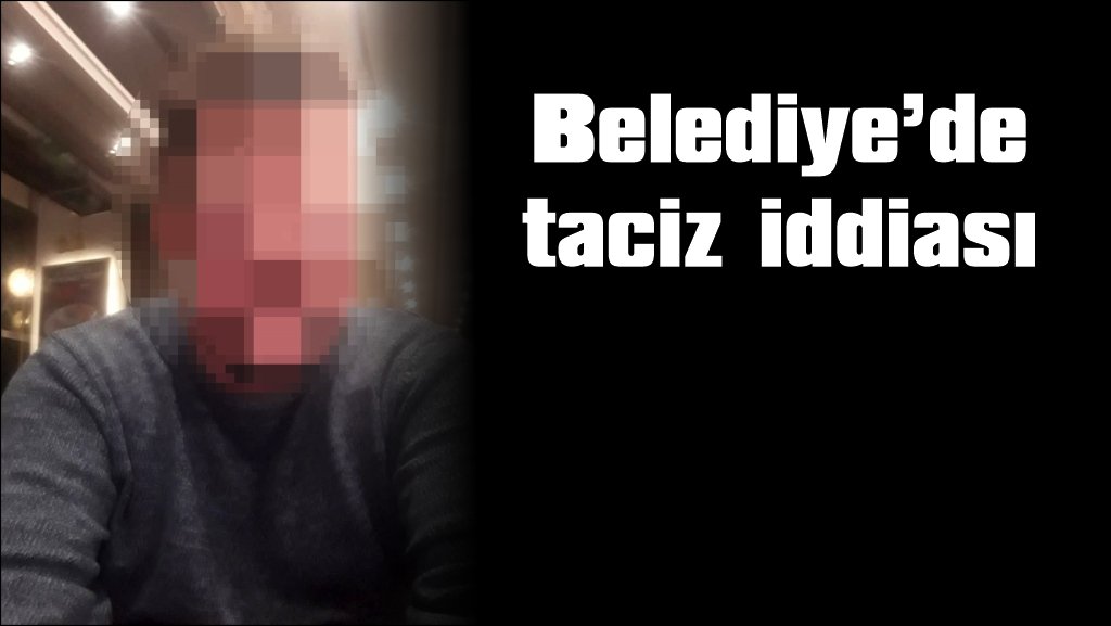  Edirne Belediyesi'nde taciz iddiası