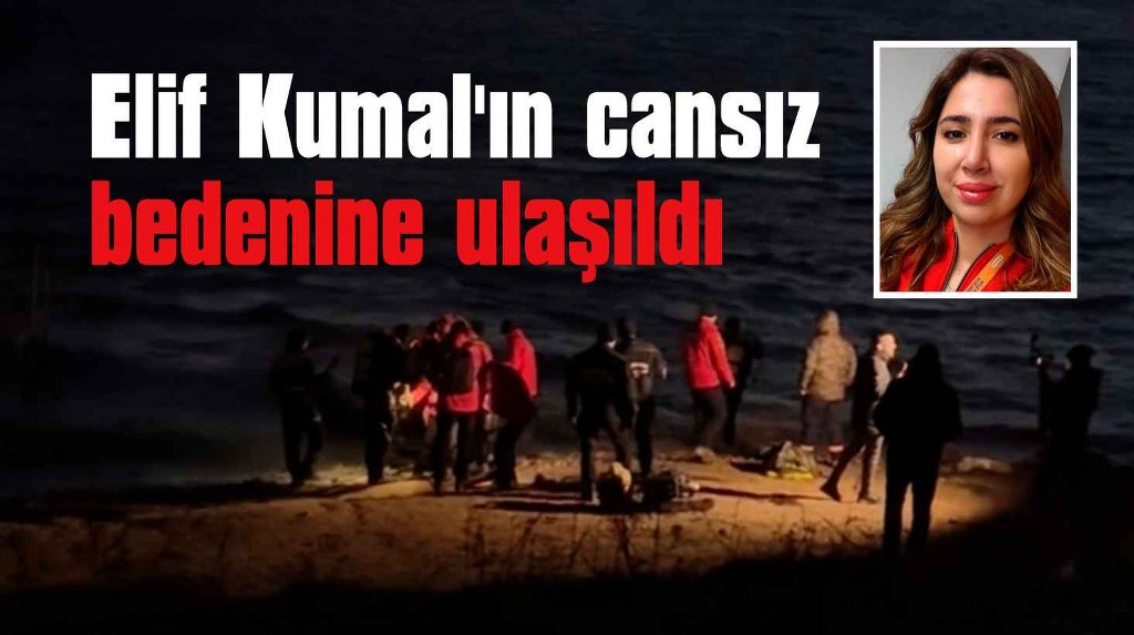 Aranan Elif Kumal'ın cansız bedeni bulundu