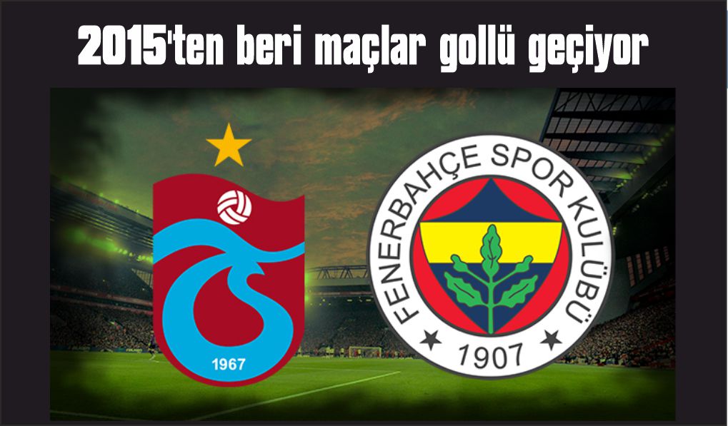 Fenerbahçe - Trabzonspor rekabetinde son 5 maçta 24 gol