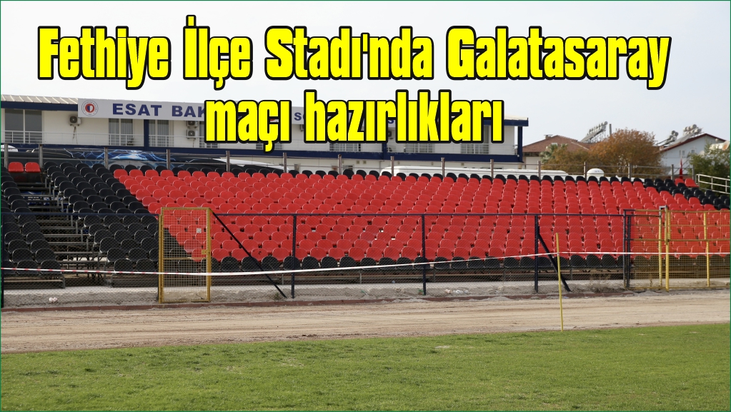 Fethiye İlçe Stadı'nda Galatasaray maçı hazırlıkları