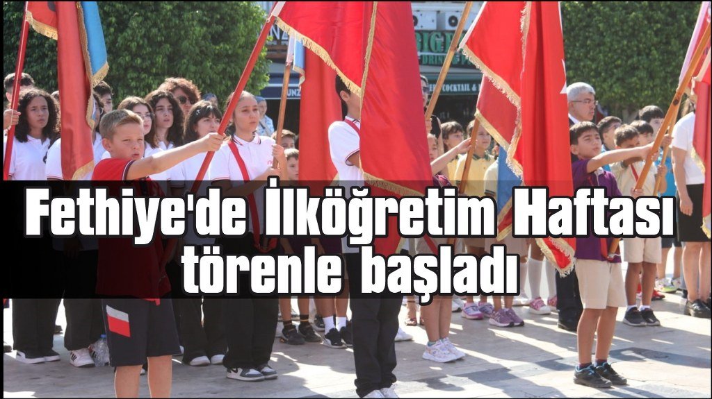 Fethiye'de İlköğretim Haftası törenle başladı